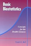 Basic Biostatistics: Concepts for the Health Sciences : The Almost No Math Stats Book