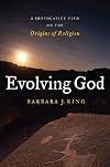 Evolving God: A Provocative View on the Origins of Religion