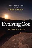 Evolving God: A Provocative View on the Origins of Religion