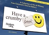 Have a Crumby Book: A Collection of Wit and Whimsy from Cincinnati's Favorite Bakery John Eckberg