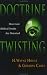 Books : Doctrine Twisting: How Core Biblical Truths Are Distorted