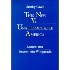 This New Yet Unapproachable America: Lectures After Emerson After Wittgenstein