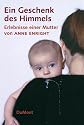 Ein Geschenk des Himmels. Erlebnisse einer Mutter