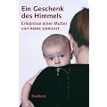 Ein Geschenk des Himmels. Erlebnisse einer Mutter