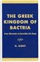 The Greek Kingdom of Bactria: From Alexander to Eucratides the Great