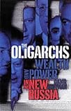 The Oligarchs: Wealth and Power in the New Russia