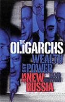 The Oligarchs: Wealth and Power in the New Russia