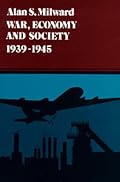 War, Economy and Society, 1939-1945 (History of World Economy in the Twentieth Century)