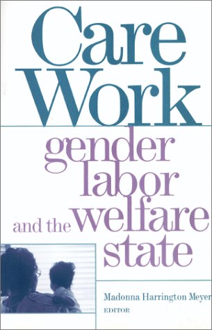 Care Work: Gender, Labor, and the Welfare State