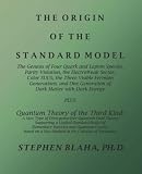 The Origin of the Standard Model: The Genesis of Four Quark and Lepton Species, Parity Violation, the ElectroWeak Sector, Color SU(3), Three Visible Generations ... Generation of Dark Matter with Dark Energy
