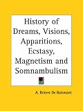 History of Dreams, Visions, Apparitions, Ecstasy, Magnetism and Somnambulism