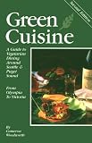 Green Cuisine: A Guide to Vegetarian Dining around Seattle and Puget Sound
