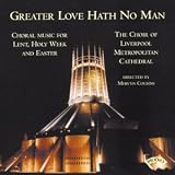 Greater Love hath no Man /Choral Music for Lent, Holy Week and Easter/ The Choir of Liverpool Metropolitan Cathedral