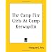 The Camp Fire Girls At Camp Keewaydin