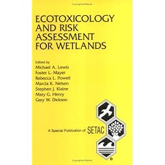 Ecotoxicology and Risk Assessment for Wetlands: Proceedings from the Pellston Workshop on Ecotoxicology and Risk Assessment for Wetlands, 30 Jul-3 August 1995, Fairmont Hot Springs, Anaconda