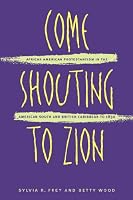 Come Shouting to Zion: African American Protestantism in the American South and British Caribbean to 1830