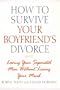 How to Survive Your Boyfriend's Divorce: Loving Your Separated Man Without Losing Your Mind