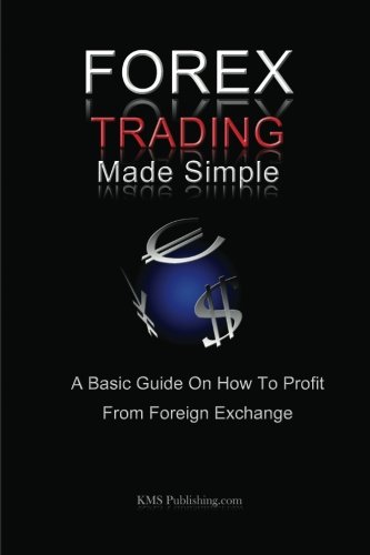 Forex Trading Made Simple: A Basic Guide On How To Profit From