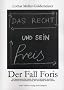 Das Recht und sein Preis - Der Fall Foris: Ein Tatsachenbericht �ber Anw�lte, Aktion�re und den Moloch Neuer Markt, �ber Prozesse und Prozessfinanzierung, �ber Gerechtigkeit, Gerichte und Geld