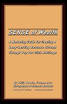 Sense of Wealth: A Marketing Guide For Creating A Long Lasting Revenue Stream Through Pay Per Click Arbitrage