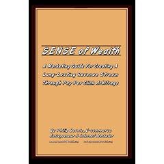 Sense of Wealth: A Marketing Guide For Creating A Long Lasting Revenue Stream Through Pay Per Click Arbitrage