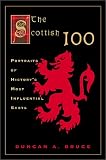 The Scottish 100: Portraits of Historys Most Influential Scots