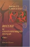 Recueil de chants historiques français: Depuis le XII-e jusquau XVIII-e siècle. Avec des notices et une introduction. Série 1: XII-e, XIII-e, XIV-e et XV-e siècles (French Edition)