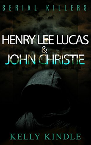 Serial Killers: Henry Lee Lucas & John Christie