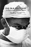 Pig in a Suitcase: The Autobiography of a Heart Surgeon