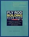 Fly Rod Building Made Easy: A Complete Step-By-Step Guide to Making a High-Quality Fly Rod on a Budget
