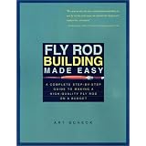 Fly Rod Building Made Easy: A Complete Step-By-Step Guide to Making a High-Quality Fly Rod on a Budget