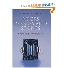 Rocks Pebbles and Stones: Confessions of a Private Jeweler: Fred Feldmesser