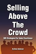 Selling Above The Crowd: 365 Strategies For Sales Excellence