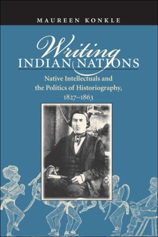 Writing Indian Nations: Native Intellectuals and the Politics of Historiography, 1827-1863 under Treaties in The Books Store