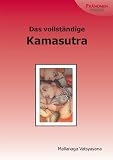 Das vollst�ndige Kamasutra. �ber die Liebe im Orient - Mallanaga Vatsyayana