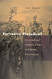 Pervasive Prejudice?: Unconventional Evidence of Race and Gender Discrimination (Studies in Law and Economics)