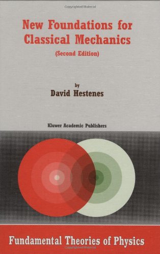 New Foundations for Classical Mechanics (Fundamental Theories of Physics)