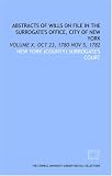 Abstracts of wills on file in the Surrogates Office, City of New York: Volume X. Oct 23, 1780-Nov 5, 1782
