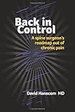 Back in Control: A spine surgeon's roadmap out of chronic pain by Hanscom MD, David (unknown Edition) [Paperback(2012)]