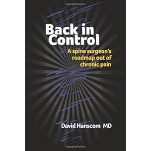 Back in Control: A spine surgeon's roadmap out of chronic pain by Hanscom MD, David (unknown Edition) [Paperback(2012)]