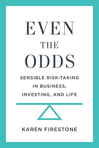 Even the Odds: Sensible Risk-Taking in Business, Investing, and Life