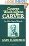 George Washington Carver: In His Own Words