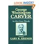 GEORGE WASHINGTON CARVER: IN HIS OWN WORDS