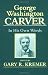 Search : GEORGE WASHINGTON CARVER: IN HIS OWN WORDS