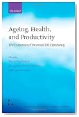 Ageing, Health, and Productivity: The Economics of Increased Life Expectancy