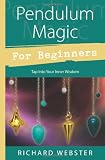 Pendulum Magic for Beginners: Tap Into Your Inner Wisdom (For Beginners (Llewellyns))