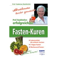 Abnehmen leicht gemacht: Prof. Bankhofers erfolgreichste Fasten-Kuren. Lebensmittel, die schlank machen. 3-Tages-Fasten. Wochenend-Fasten. Mit vielen einfachen Rezepten