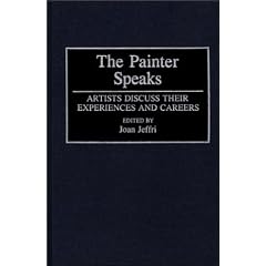 The Painter Speaks: Artists Discuss Their Experiences and Careers (Contributions to the Study of Art & Architecture)