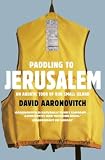 Paddling to Jerusalem: An Aquatic Tour of Our Small Country