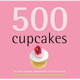 500 Cupcakes: The Only Cupcake Compendium You'll Ever Needby Fergal Connolly